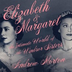 Elizabeth & Margaret: The Intimate World of the Windsor Sisters - Morton, Andrew