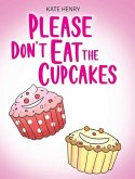 Please Don't Eat the Cupcakes