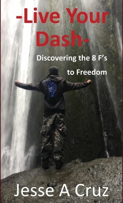 Live Your Dash - Discovering the 8 Fs to Freedom - Cruz, Jesse A.