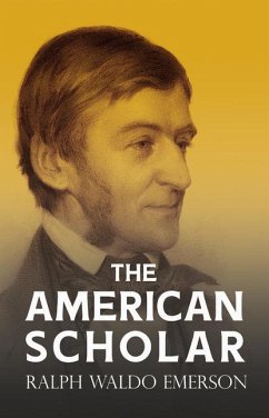 The American Scholar: With a Biography by William Peterfield Trent - Emerson, Ralph Waldo