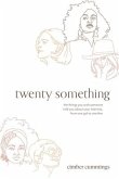 twenty something: the things you wish someone told you about your twenties, from one gal to another