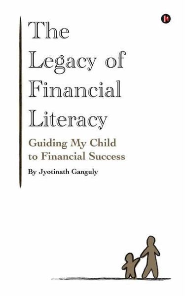 The Legacy of Financial Literacy: Guiding My Child to Financial Success The Legacy of Financial Literacy: Guiding My Child to Financial Success