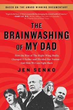 The Brainwashing of My Dad: How the Rise of the Right-Wing Media Changed a Father and Divided Our Nation--And How We Can Fight Back - Senko, Jen