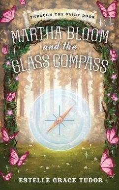 Martha Bloom and the Glass Compass - Tudor, Estelle Grace