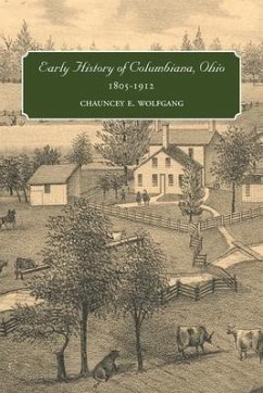 Early History of Columbiana, Ohio, 1805-1912 - Wolfgang, Chauncey E