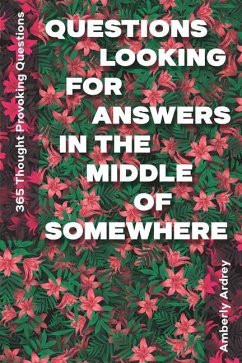 Cover 365 Thought Provoking Questions - Questions Looking For Answers In The Middle Of Somewhere: Icebreaker Relationship Couple Conversation Starter with F