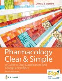 Pharmacology Clear and Simple: A Guide to Drug Classifications and Dosage Calculations