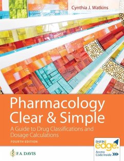 Pharmacology Clear and Simple: A Guide to Drug Classifications and Dosage Calculations - Watkins, Cynthia J.