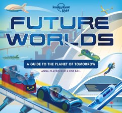 Lonely Planet Kids Future Worlds - Kids, Lonely Planet;Claybourne, Anna
