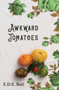 Awkward Tomatoes - Bell, E. D. E.