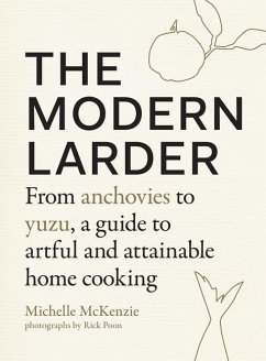 The Modern Larder: From Anchovies to Yuzu, a Guide to Artful and Attainable Home Cooking - Mckenzie, Michelle