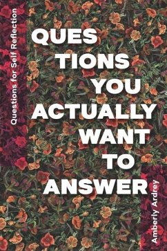 Questions for Self Reflection - Questions You Actually Want To Answer: Icebreaker Relationship Couple Conversation Starter with Floral Abstract Image - Ardrey, Amberly