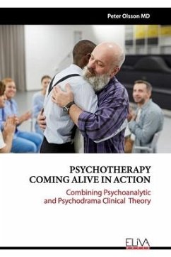 Psychotherapy Coming Alive in Action: Combining Psychoanalytic and Psychodrama Clinical Theory - Olsson, Peter