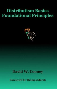 Distributism Basics: Foundational Principles - Cooney, David W.