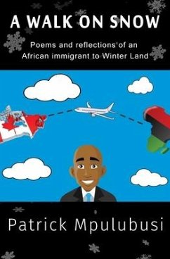 A Walk on Snow: Poems and reflections of an African immigrant to Winter Land - Mpulubusi, Patrick