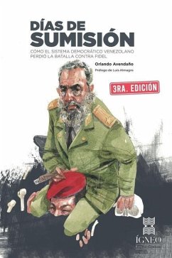 Días de sumisión: Cómo el sistema democrático venezolano perdió la batalla contra Fidel - Avendaño, Orlando