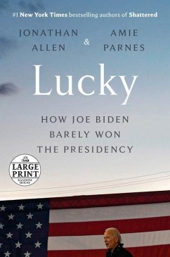 Lucky: How Joe Biden Barely Won the Presidency - Allen, Jonathan; Parnes, Amie