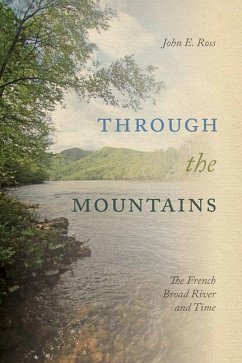 Through the Mountains: The French Broad River and Time - Ross, John E.