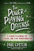 The Power of Playing Offense: A Leader's Playbook for Personal and Team Transformation