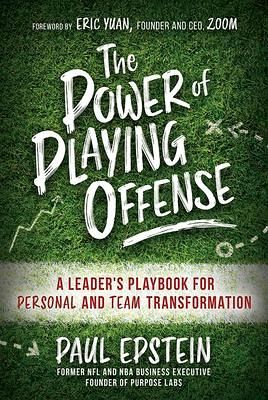 The Power of Playing Offense: A Leader's Playbook for Personal and Team Transformation The Power of Playing Offense: A Leader's Playbook for Personal and Team Transformation