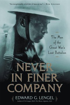 Never in Finer Company : The Men of the Great War's Lost Battalion - Lengel, Edward G.