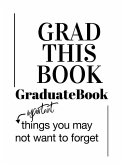Grad This Book: Graduate Book, Important Things You May Not Want to Forget