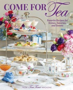 Come for Tea: Favorite Recipes for Scones, Savories and Sweets
