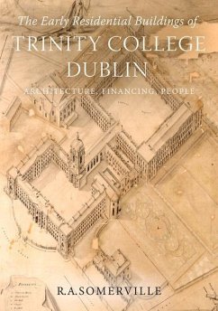 The Early Residential Buildings of Trinity College Dublin: Architecture, Financing, People - Somerville, R. A.