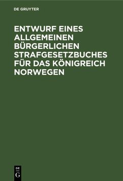 Entwurf eines Allgemeinen Bürgerlichen Strafgesetzbuches für das Königreich Norwegen (eBook, PDF)