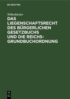 Das Liegenschaftsrecht des Bürgerlichen Gesetzbuchs und die Reichs-Grundbuchordnung (eBook, PDF) - Willenbücher