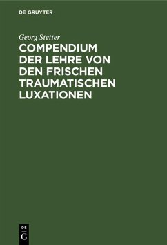 Compendium der Lehre von den frischen traumatischen Luxationen (eBook, PDF) - Stetter, Georg