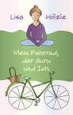 Mein Fahrrad, der Guru und Ich (eBook, ePUB) Mein Fahrrad, der Guru und Ich (eBook, ePUB)