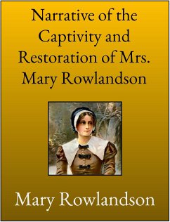 Narrative of the Captivity and Restoration of Mrs. Mary Rowlandson (eBook, ePUB) - Mary Rowlandson, Mrs.