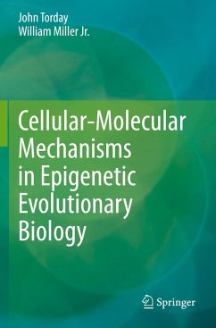 Cellular-Molecular Mechanisms in Epigenetic Evolutionary Biology - Torday, John;Miller, William