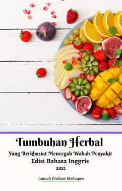 Tumbuhan Herbal Yang Berkhasiat Mencegah Wabah Penyakit Edisi Bahasa Inggris 2021 (eBook, ePUB) - Firdaus Mediapro, Jannah