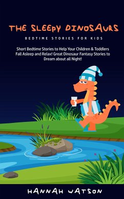 The Sleepy Dinosaurs - Bedtime Stories for Kids (eBook, ePUB) - Watson, Hannah