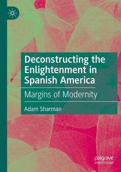 Deconstructing the Enlightenment in Spanish America - Sharman, Adam