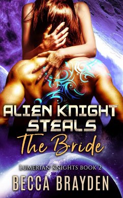 Alien Knight Steals the Bride: Lumerian Knights, Book 2 (eBook, ePUB) - Brayden, Becca