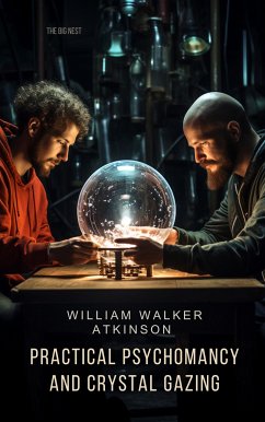 Practical Psychomancy and Crystal Gazing (eBook, ePUB) - Walker Atkinson, William