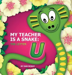 My Teacher is a Snake The Letter U - Mckay, Dan