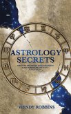 Astrology Secrets: Discover The Hidden Message Behind Your Horoscope And Your Zodiac Signs