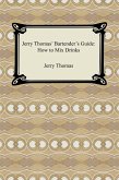 Jerry Thomas' Bartender's Guide: How to Mix Drinks (eBook, ePUB)