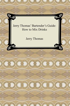 Jerry Thomas' Bartender's Guide: How to Mix Drinks (eBook, ePUB) - Thomas, Jerry