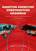Agentive Cognitive Construction Grammar: Exploring the Continuity between Body, Mind, and Language (eBook, ePUB)