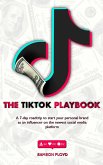 The TikTok Playbook; A 7-Day Roadtrip To Start Your Personal Brand As An Influencer On The Newest Social Media Platform