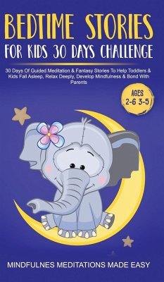 Bedtime Stories For Kids 30 Day Challenge 30 Days Of Guided Meditation & Fantasy Stories To Help Toddlers& Kids Fall Asleep, Relax Deeply, Develop Mindfulness& Bond With Parents - Made Easy, Mindfulness Meditations