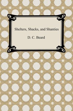 Shelters, Shacks, and Shanties (eBook, ePUB) - Beard, D. C.