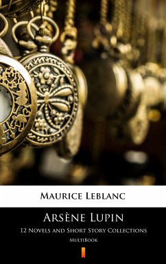 Arsène Lupin. 12 Novels and Short Story Collections (eBook, ePUB) - Leblanc, Maurice