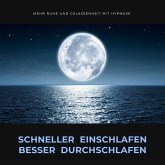 Schneller einschlafen, besser durchschlafen: Mehr Ruhe und Gelassenheit durch Hypnose (MP3-Download)