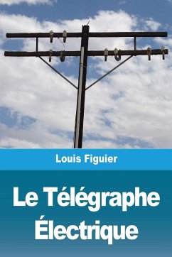 Le Télégraphe Électrique - Figuier, Louis